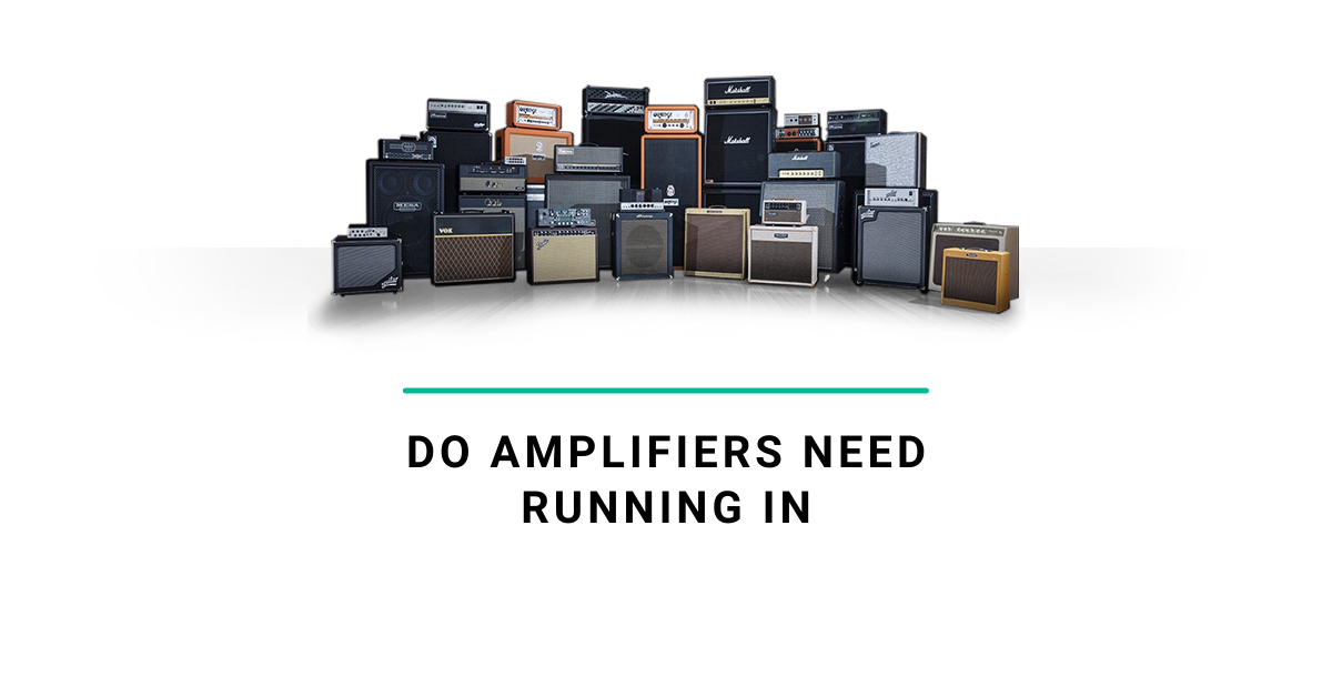 Do-Amplifiers-Need-Running-In