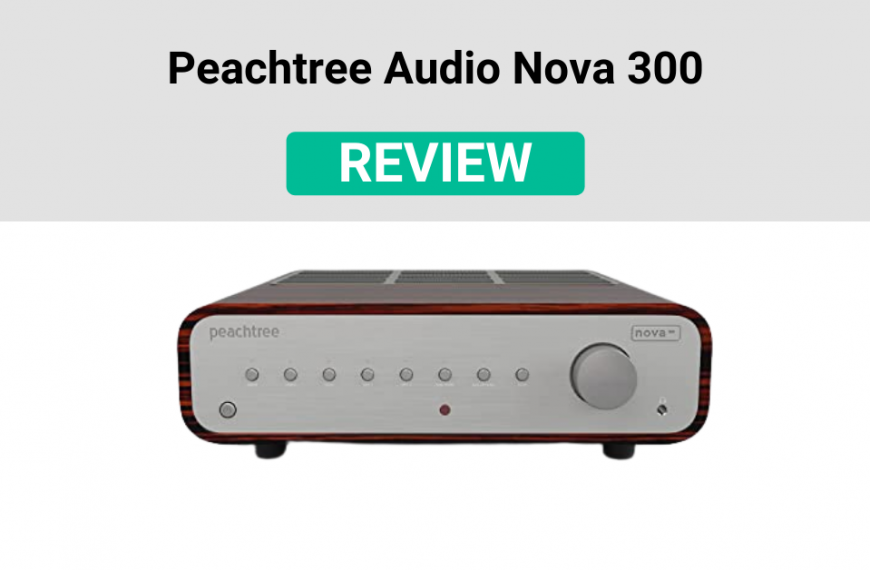 Peachtree Audio Nova 300 Review (2022)